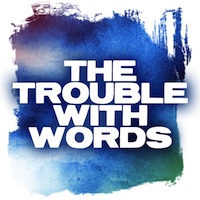 Post image for Los Angeles Theater Review: THE TROUBLE WITH WORDS (Coeurage Theatre Company)