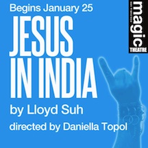 Post image for Bay Area Theater Review: JESUS IN INDIA (Magic Theatre in San Francisco)