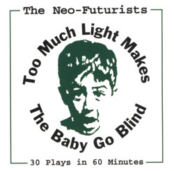 Post image for Chicago Theater Review: TOO MUCH LIGHT MAKES THE BABY GO BLIND (The Neo-Futurarists)