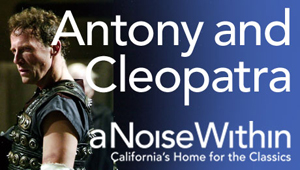 Post image for Los Angeles Theater Review: ANTONY AND CLEOPATRA (A Noise Within in Pasadena)