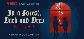 Post image for Chicago Theater Review: IN A FOREST, DARK AND DEEP (Profiles Main Stage Theatre in Chicago)