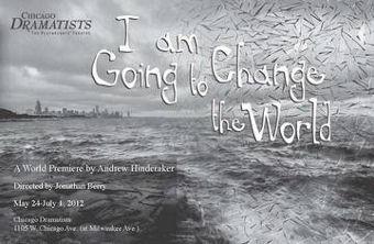 Post image for Chicago Theater Review: I AM GOING TO CHANGE THE WORLD (Chicago Dramatists)