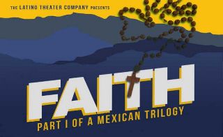 Post image for Los Angeles Theater Review: FAITH: PART ONE OF A MEXICAN TRILOGY (Los Angeles Theatre Center)