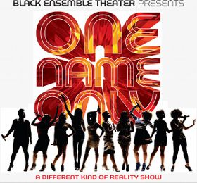 Post image for Chicago Theater Review and Commentary: ONE NAME ONLY (A DIFFERENT KIND OF REALITY SHOW) (Black Ensemble Theater)