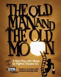Post image for Off-Broadway Theater Review: THE OLD MAN AND THE OLD MOON (The Gym at Judson)