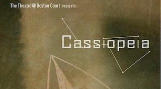 Post image for Los Angeles Theater Review: CASSIOPEIA (Theatre @ Boston Court in Pasadena)