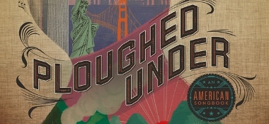 Post image for Chicago Theater Review: PLOUGHED UNDER: AN AMERICAN SONGBOOK (House Theatre at Chopin)