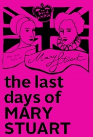 Post image for Los Angeles Theater Review: THE LAST DAYS OF MARY STUART (Son of Semele Ensemble)