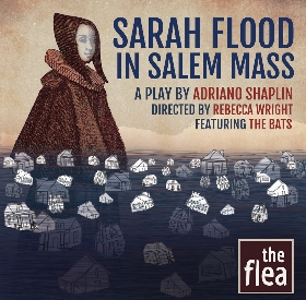 Post image for Off-Off-Broadway Theater Review: SARAH FLOOD IN SALEM MASS (The Flea Theater)
