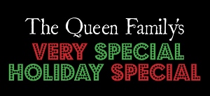 Post image for Los Angeles Theater Review: THE QUEEN FAMILY’S VERY SPECIAL HOLIDAY SPECIAL (The Actors’ Gang)