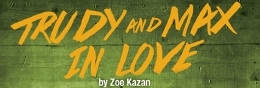 Post image for Regional Theater Preview: TRUDY AND MAX IN LOVE (South Coast Rep in Costa Mesa)