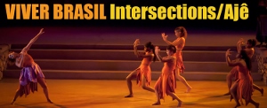 Post image for Los Angeles Dance Review: INTERSECTIONS/AJÊ (Viver Brasil at the Nate Holden Performing Arts Center)
