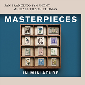 Post image for CD Review/Classical: MASTERPIECES IN MINIATURE (San Francisco Symphony)