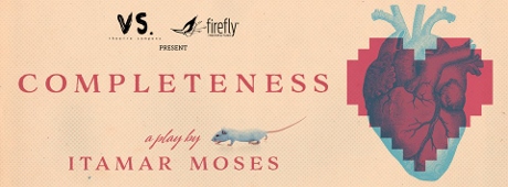Post image for Los Angeles Theater Preview: COMPLETENESS (Firefly Theater and Films & VS. Theatre Company)