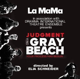 Post image for Off-Off-Broadway Theater Review: JUDGMENT ON A GRAY BEACH, YOUR PROCESS HAS BEGUN (La MaMa & Dramma International Theatre Ensemble)