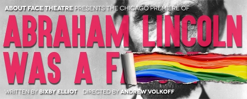 Post image for Chicago Theater Review: ABRAHAM LINCOLN WAS A F*GG*T (About Face Theatre)