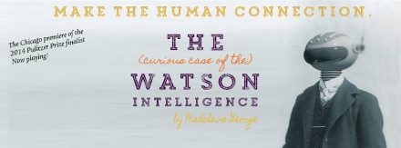 Post image for Chicago Theater Review: THE (CURIOUS CASE OF THE) WATSON INTELLIGENCE (Theater Wit)