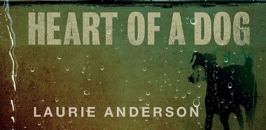 Post image for Film and Los Angeles Music Review: HEART OF A DOG & CONCERT FOR DOGS (directed by Laurie Anderson)