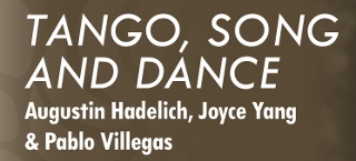 Post image for Regional Music Preview: TANGO SONG AND DANCE (Augustin Hadelich, Joyce Yang and Pablo Sainz-Villegas in La Jolla and Irvine)