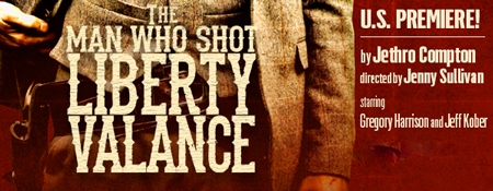 Post image for Los Angeles / Regional Theater Preview: THE MAN WHO SHOT LIBERTY VALANCE (Rubicon in Ventura)