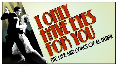Post image for Los Angeles Theater Preview: I ONLY HAVE EYES FOR YOU – THE LIFE AND LYRICS OF AL DUBIN (Ricardo Montalban Theatre in Hollywood)