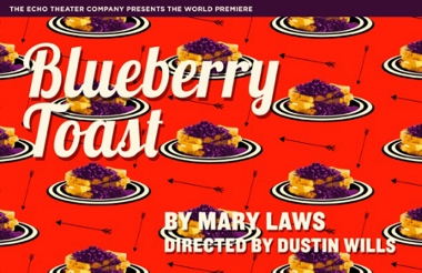 Post image for Los Angeles Theater Review: BLUEBERRY TOAST (The Echo Theater Company in Atwater Village)
