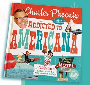 Post image for Book Review: ADDICTED TO AMERICANA (Charles Phoenix / Prospect Park Books)