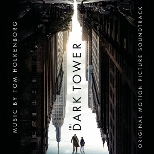 Post image for CD Review: THE DARK TOWER (Motion Picture Soundtrack by Tom Holkenborg)