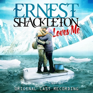 Post image for CD Review: ERNEST SHACKLETON LOVES ME (Original Cast Recording)