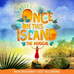 Post image for CD Review: ONCE ON THIS ISLAND (New Broadway Cast Recording)