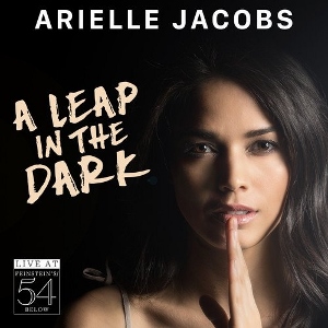 Post image for CD Review: A LEAP IN THE DARK — LIVE AT FEINSTEIN’S/54 BELOW (Arielle Jacobs)