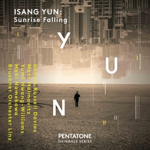 Post image for CD Review: ISANG YUN: SUNRISE FALLING (Bruckner Orchestra Linz, Russell Davies)