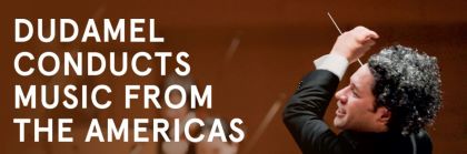 Post image for Music Review: DUDAMEL CONDUCTS MUSIC FROM THE AMERICAS (LA Phil at Disney Hall)