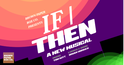 Post image for Theater Review: IF/THEN (Brown Paper Box Co.)