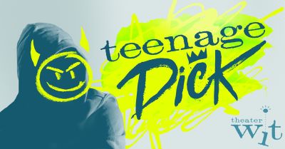 Post image for Virtual Theater: TEENAGE DICK (Theater Wit in Chicago; Third Extension)