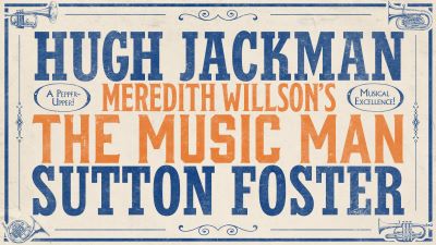 Post image for Broadway: THE MUSIC MAN (Starring Hugh Jackman and Sutton Foster — New Dates and the Story Behind the Original)