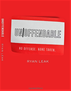 Post image for Book Review: UNOFFENDABLE: NO OFFENSE. NONE TAKEN. (Ryan Leak)
