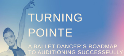 Post image for Dance Feature: TURNING POINTE: THE BALLET DANCER’S ROADMAP TO AUDITIONING SUCCESSFULLY (Theresa Farrell)
