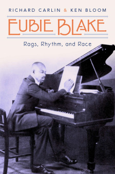 Post image for Book Review: EUBIE BLAKE — RAGS, RHYTHM AND RACE (Richard Carlin & Ken Bloom)