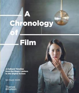 Post image for Book Review: A CHRONOLOGY OF FILM: A CULTURAL TIMELINE AFROM THE MAGIC LANTERN TO NETFLIX (Ian Haydn Smith)