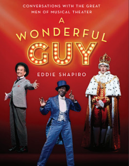 Post image for Book: A WONDERFUL GUY: CONVERSATIONS  WITH THE GREAT MEN OF MUSICAL THEATER (Edited by Eddie Shapiro)