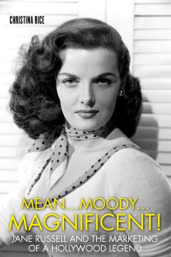Post image for Book Review: MEAN. . . MOODY. . . MAGNIFICENT! JANE RUSSELL AND THE MARKETING OF A HOLLYWOOD LEGEND (Christina Rice)