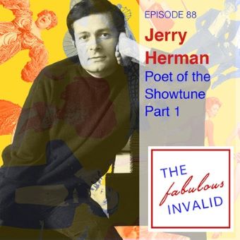 Post image for Broadway Podcast: JERRY HERMAN: POET OF THE SHOWTUNE (The Fabulous Invalid)