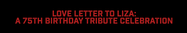 Post image for Theater: LOVE LETTER TO LIZA:  A 75TH BIRTHDAY TRIBUTE CELEBRATION