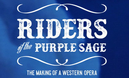 Post image for Opera / Film: RIDERS OF THE PURPLE SAGE: THE MAKING OF A WESTERN OPERA (Quantum Leap Productions)