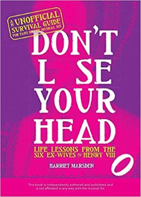 Post image for Book Review: DON’T LOSE YOUR HEAD: LIFE LESSONS FROM THE SIX EX-WIVES OF HENRY VIII (Harriet Marsden)