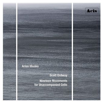 Post image for CD Review: NINETEEN MOVEMENTS FOR UNACCOMPANIED CELLO (Scott Ordway, composer; Arlen Hlusko, cello)