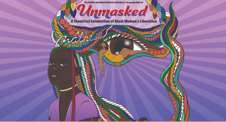 Post image for Virtual Theater: UNMASKED: A THEATRICAL CELEBRATION OF BLACK WOMEN’S LIBERATION (Wallis, Black Rebirth Collective)