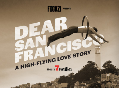 Post image for Recommended Theater: DEAR SAN FRANCISCO: A HIGH-FLYING LOVE STORY (7 Fingers at Club Fugazi)