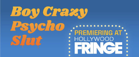 Post image for Upcoming Theater: BOY CRAZY PSYCHO SLUT (2021 Hollywood Fringe Festival)